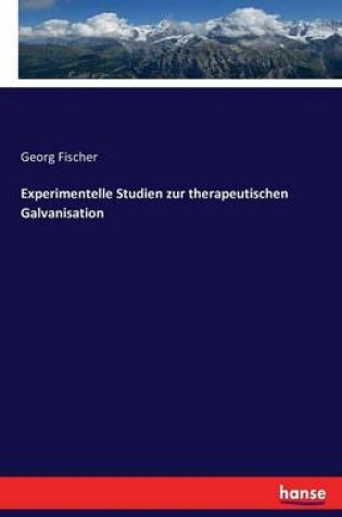 Cover of Experimentelle Studien zur therapeutischen Galvanisation