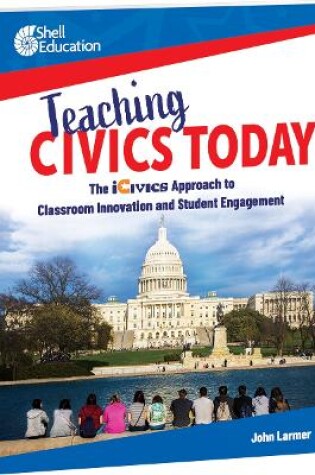 Cover of Teaching Civics Today: The Icivics Approach to Classroom Innovation and Student Engagement