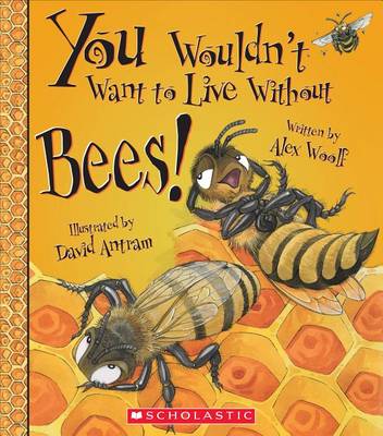 Book cover for You Wouldn't Want to Live Without Bees! (You Wouldn't Want to Live Without...)