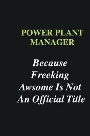 Cover of Power Plant Manager Because Freeking Awsome is Not An Official Title