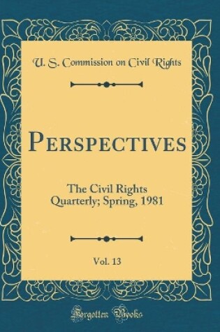 Cover of Perspectives, Vol. 13: The Civil Rights Quarterly; Spring, 1981 (Classic Reprint)