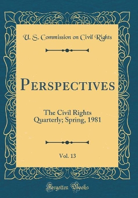 Book cover for Perspectives, Vol. 13: The Civil Rights Quarterly; Spring, 1981 (Classic Reprint)