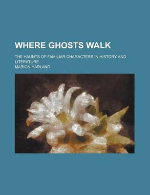 Book cover for Where Ghosts Walk; The Haunts of Familiar Characters in History and Literature