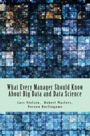 Cover of What Every Manager Should Know About Big Data and Data Science