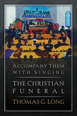 Cover of Accompany Them with Singing--The Christian Funeral