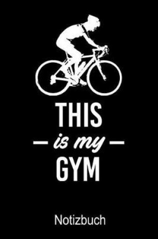 Cover of THIS IS MY GYM Fahrrad Notizbuch