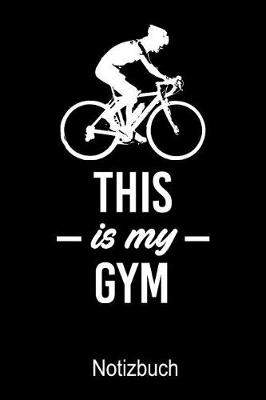 Book cover for THIS IS MY GYM Fahrrad Notizbuch