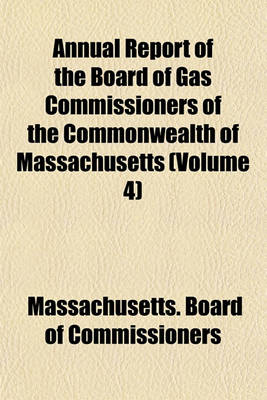 Book cover for Annual Report of the Board of Gas Commissioners of the Commonwealth of Massachusetts (Volume 4)