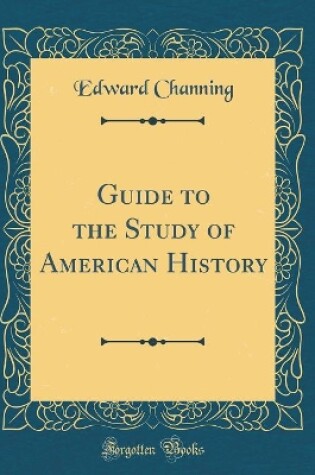 Cover of Guide to the Study of American History (Classic Reprint)
