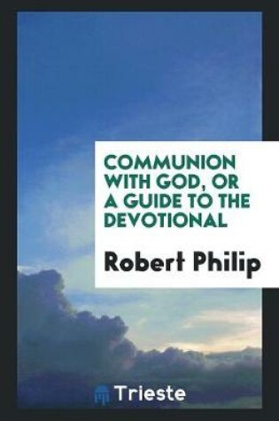 Cover of Communion with God, or a Guide to the Devotional