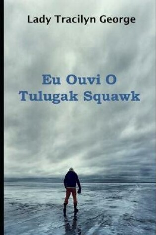 Cover of Eu Ouvi O Tulugak Squawk