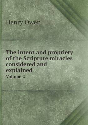 Book cover for The intent and propriety of the Scripture miracles considered and explained Volume 2