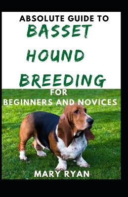 Book cover for Absolute Guide To Basset Hound Breeding For Beginners And Novices