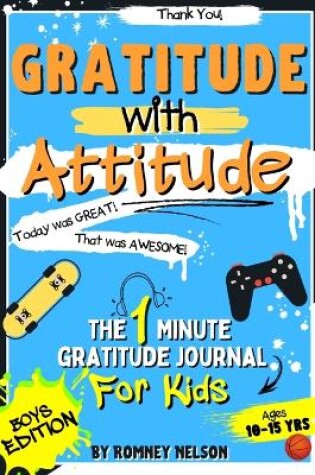 Cover of Gratitude With Attitude - The 1 Minute Gratitude Journal For Kids Ages 10-15