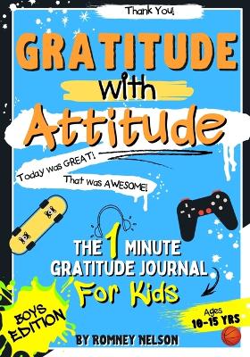 Book cover for Gratitude With Attitude - The 1 Minute Gratitude Journal For Kids Ages 10-15