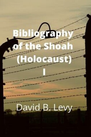 Cover of Bibliography of the Shoah (Holocaust) I