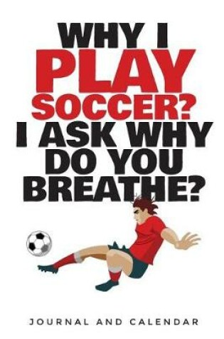 Cover of Why I Play Soccer? I Ask Why Do You Breathe?