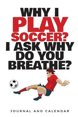 Book cover for Why I Play Soccer? I Ask Why Do You Breathe?