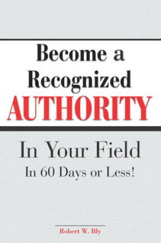 Cover of Become a Recognized Authority in Your Field