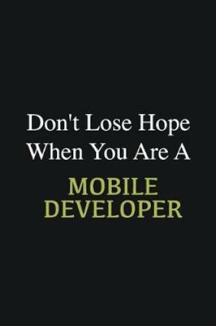 Cover of Don't lose hope when you are a Mobile Developer