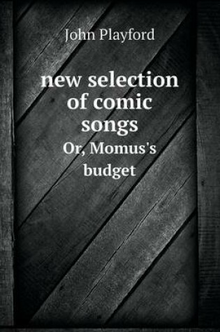 Cover of new selection of comic songs Or, Momus's budget