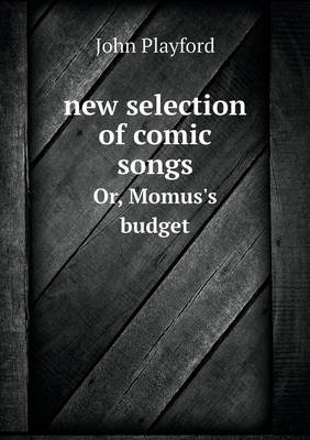 Book cover for new selection of comic songs Or, Momus's budget