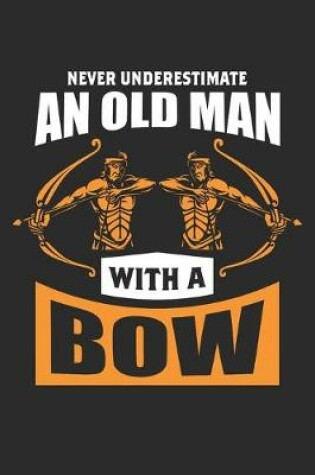Cover of Never Underestimate An Old Man With A Bow