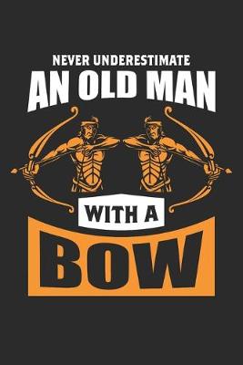 Book cover for Never Underestimate An Old Man With A Bow