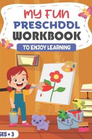 Cover of My Fun Preschool Workbook Enjoy Learning Ages +3