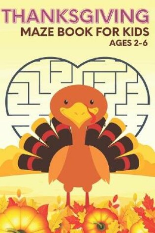 Cover of Thanksgiving Maze Book For Kids Ages 2-6