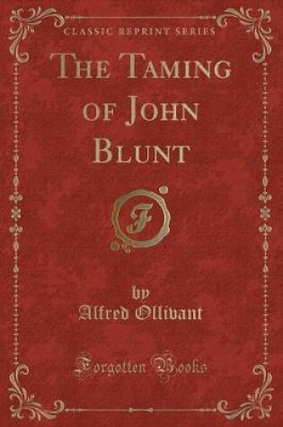 Cover of The Taming of John Blunt (Classic Reprint)