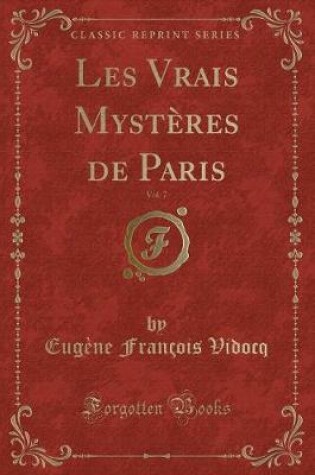 Cover of Les Vrais Mystères de Paris, Vol. 7 (Classic Reprint)