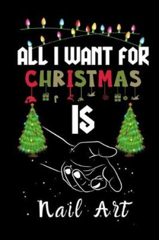 Cover of All I Want For Christmas Is Nail Art