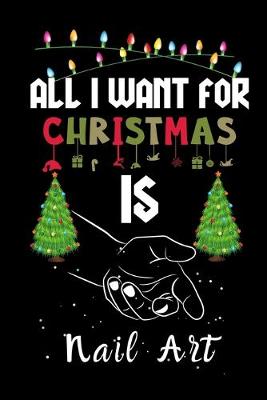 Book cover for All I Want For Christmas Is Nail Art