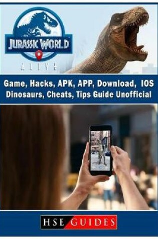 Cover of Jurassic World Alive Game, Hacks, Apk, App, Download, Ios, Dinosaurs, Cheats, Tips, Guide Unofficial