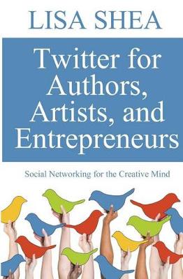 Book cover for Twitter for Authors Artists and Entrepreneurs - Social Networking for the Creati