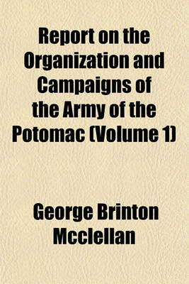 Book cover for Report on the Organization and Campaigns of the Army of the Potomac (Volume 1)