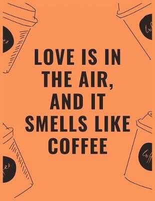 Book cover for Love is in the air and it smells like coffee