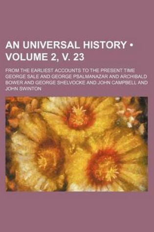 Cover of An Universal History (Volume 2, V. 23); From the Earliest Accounts to the Present Time