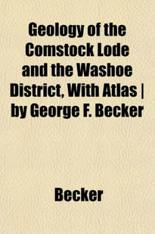 Cover of Geology of the Comstock Lode and the Washoe District, with Atlas - By George F. Becker