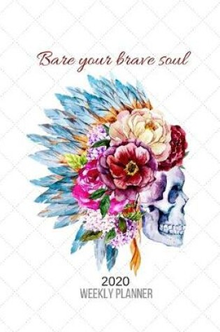 Cover of Bare Your Brave Soul Dated Weekly Planner for 2 Years - January 2020 - December 2021 for Women Empowerment