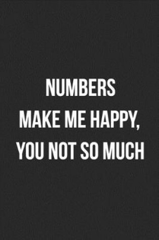 Cover of Numbers Make Me Happy, You Not So Much