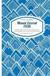 Book cover for Mount Everest 1938: Whether These Mountains are Climbed or Not, Smaller Expeditions are a Step in the Right Direction