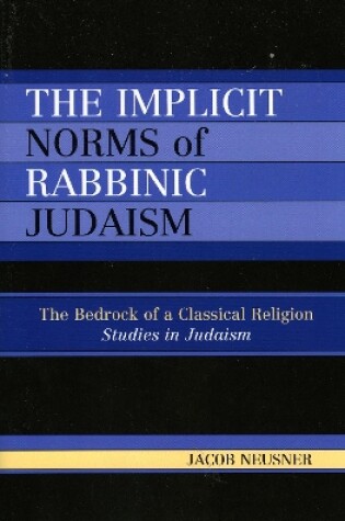 Cover of The Implicit Norms of Rabbinic Judaism