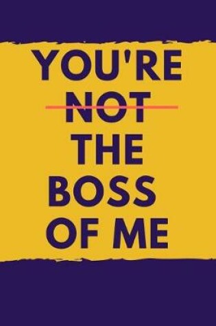 Cover of You're Not the Boss of Me