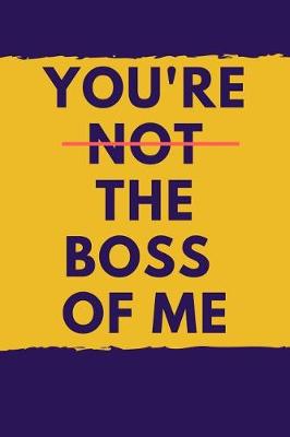 Book cover for You're Not the Boss of Me