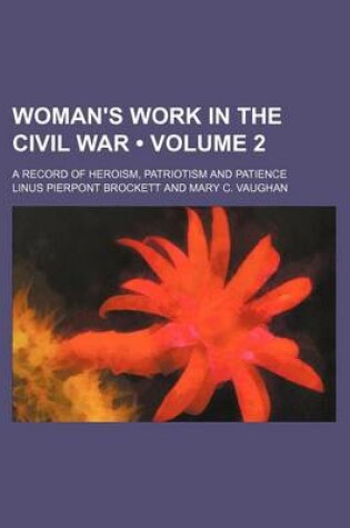 Cover of Woman's Work in the Civil War (Volume 2); A Record of Heroism, Patriotism and Patience