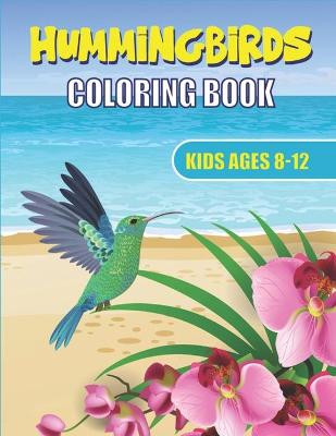 Book cover for Hummingbirds Coloring Book Kids Ages 8-12