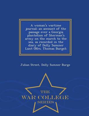 Book cover for A Woman's Wartime Journal; An Account of the Passage Over a Georgia Plantation of Sherman's Army on the March to the Sea, as Recorded in the Diary of Dolly Sumner Lunt (Mrs. Thomas Burge); - War College Series