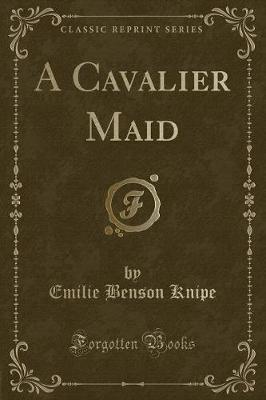 Book cover for A Cavalier Maid (Classic Reprint)